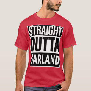 Garland Name Straight Outta Garland T-Shirt