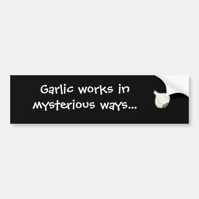 garlic works in mysterious ways bumper sticker (Front)