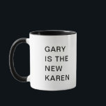 Gary is the new Karen funny humor Mug<br><div class="desc">This is a great gift for a coworker,  friend or anyone with a sense of humor. Text and font can be changed to your preference. If you need any assistance customizing your product,  please contact me through my store and I will be happy to help.</div>