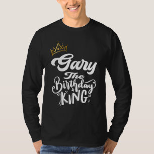 Gary The Birthday King Happy Birthday  Men Boys Te T-Shirt