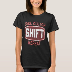 Gas Clutch Shift Repeat Funny Car Enthusiast Manua T-Shirt