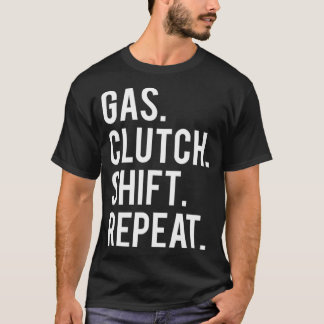 Gas clutch shift repeat  funny stick car manual  T-Shirt