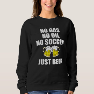 Gas Crisis Oil Crisis Football Boycott 2022 Beer O Sweatshirt