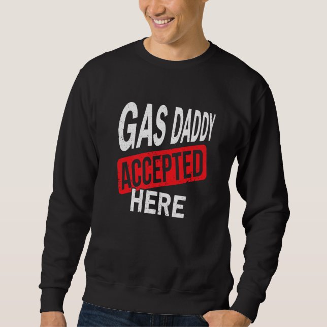 Gas Daddy Accepted Here Gasoline Sweatshirt (Front)