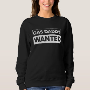 Gas Daddy Wanted Joke Viral Meme Funny Gasoline Pr Sweatshirt
