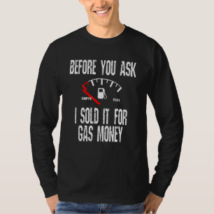 Gas Price Amputee  Before You Ask Fuel Gauge Joke T-Shirt