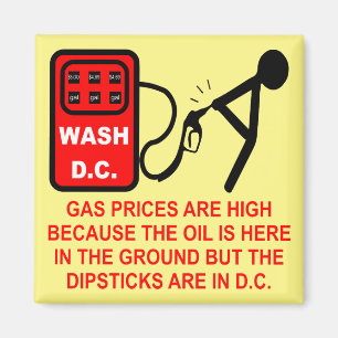 Gas Prices Are High Because The Dipsticks Are In D Magnet