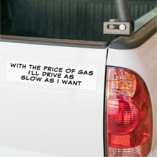 Gas Prices High I Drive Slow Bumper Sticker