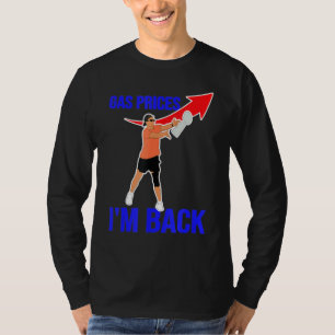 Gas Prices Memes Gas Pump I'm Back Funny Us Footba T-Shirt