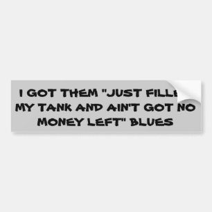 Gas Prices No Money Left Blues Bumper Sticker