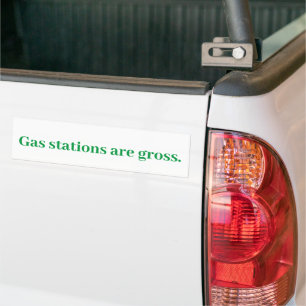 Gas Stations are gross. Bumper Sticker