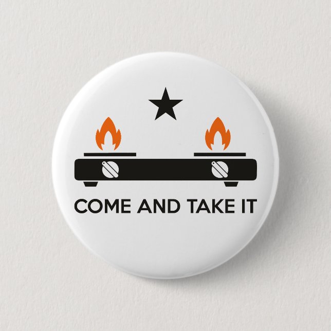 Gas Stove, Come and Take It 6 Cm Round Badge (Front)