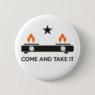 Gas Stove, Come and Take It 6 Cm Round Badge