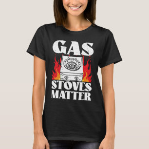 Gas Stoves Matter  Political T-Shirt