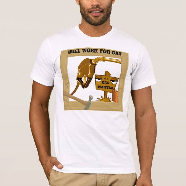 Gas Wanted, Will work for Gas_ T-Shirt (Front)