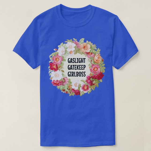 Gaslight Gatekeep Girlboss 1 T-Shirt (Design Front)
