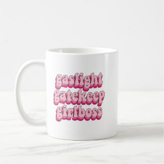 gaslight gatekeep girlboss coffee mug
