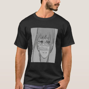 Gaslight Gatekeep Girlboss Meme 6 T-Shirt