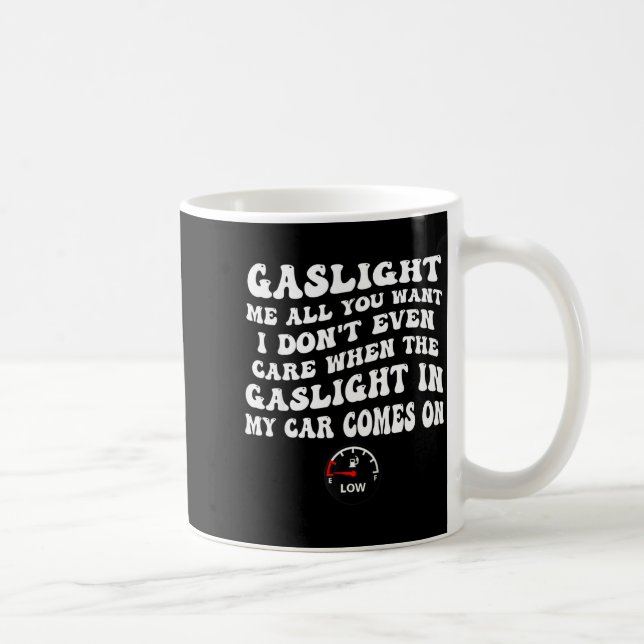 Gaslight Me All You Want I Dont Even Care  Coffee Mug (Right)