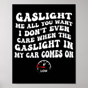 Gaslight Me All You Want I Dont Even Care  Poster