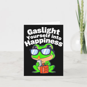 Gaslight yourself into happiness comedy coping too card