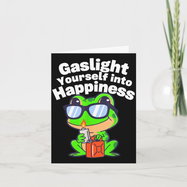 Gaslight yourself into happiness comedy coping too card (Front)