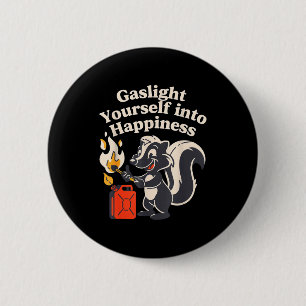 Gaslight yourself into happiness positive delusion 6 cm round badge
