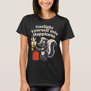 Gaslight yourself into happiness positive delusion T-Shirt
