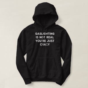 Gaslighting In Not Real You're Just Crazy Hoodie