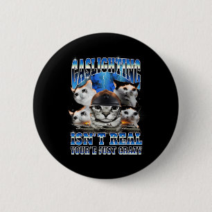 Gaslighting Isn't Real Funny Cat Meme Bootleg 6 Cm Round Badge