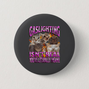 Gaslighting Isn't Real Funny Cat Meme Bootleg Grap 6 Cm Round Badge