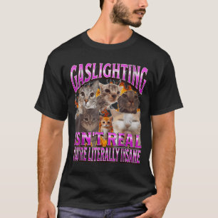 Gaslighting Isn't Real Funny Cat Meme Bootleg Grap T-Shirt