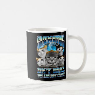 Gaslighting Isnt Real Funny Cat Meme Bootleg Tummy Coffee Mug