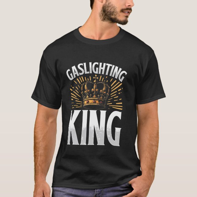 Gaslighting King Gaslighter T-Shirt (Front)