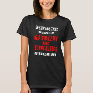 Gasoline And Burnouts Make Me Happy Humour Car Sho T-Shirt