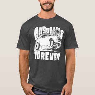 Gasoline Forever Funny Gas Carsees friend T-Shirt