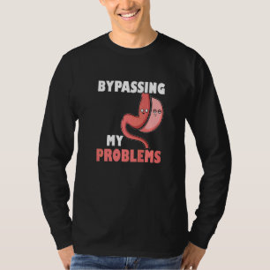 Gastric Sleeve Bariatric Surgery Bypassing My Prob T-Shirt