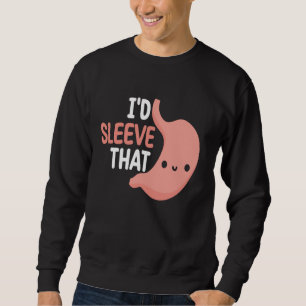 Gastric Surgeon Bariatric Downsizing Sleeve Surger Sweatshirt