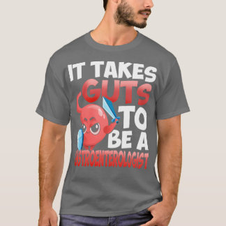 Gastroenterologist It Takes Guts To Be A Gastroent T-Shirt