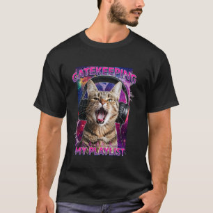 Gatekeeping My Playlist Funny Galaxy Cat Meme Musi T-Shirt
