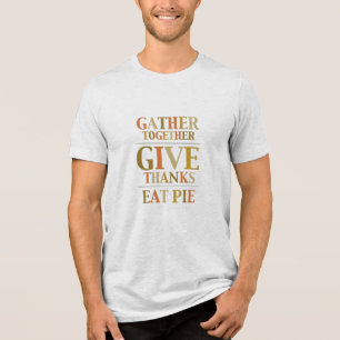 Gather Together Give Thanks EAT PIE Tri-Blend Shirt