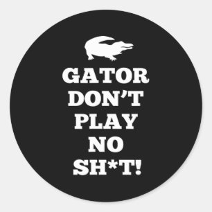 Gator Don't Play No  Classic Round Sticker