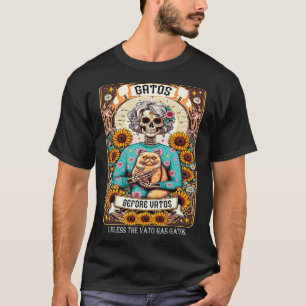 Gatos Before Vatos Unless The Vato Has Gatos 1  T-Shirt