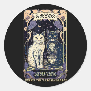 Gatos Before Vatos Unless The Vato Has Gatos  Classic Round Sticker