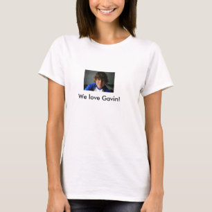 Gavin2, We love Gavin! T-Shirt