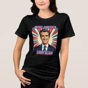 Gavin Newsom for President 2028   Make America Tri-Blend Shirt