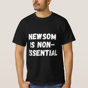 Gavin Newsom Is Non-Essential Funny Recall Gavin N T-Shirt