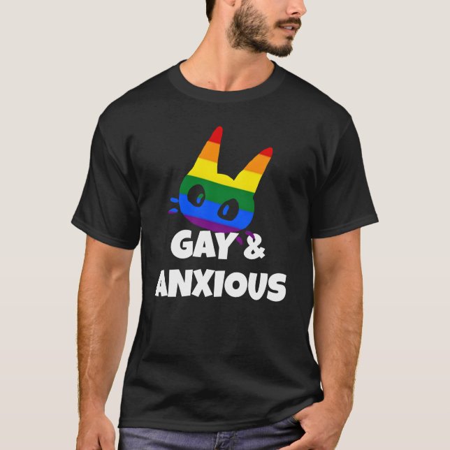 Gay and anxious  T-Shirt (Front)