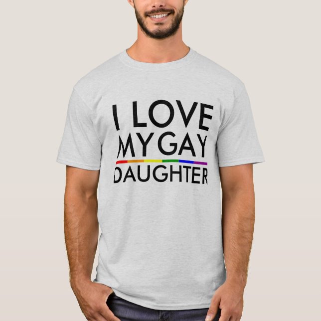 GAY AND LESBIAN PRIDE I LOVE MY GAY DAUGHTER T-Shirt (Front)