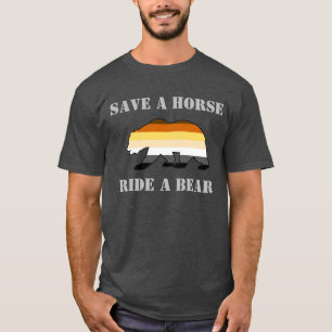 Gay Bear Pride Save A Horse Ride A Bear T-Shirt